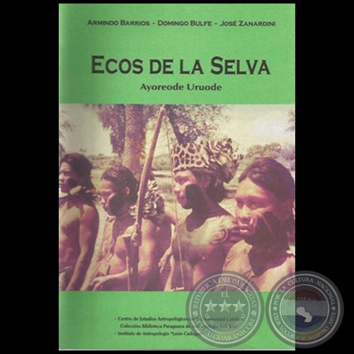 ECOS DE LA SELVA: AYOREODE URUODE - Autores: ARMINDO BARRIOS / DOMINGO BULFE / JOS ZANARDINI - Ao 1995